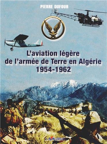 Livre l'Alat en Algérie 1954-1962 par Pierre Dufour, Lavauzelle, 2011 alat.fr