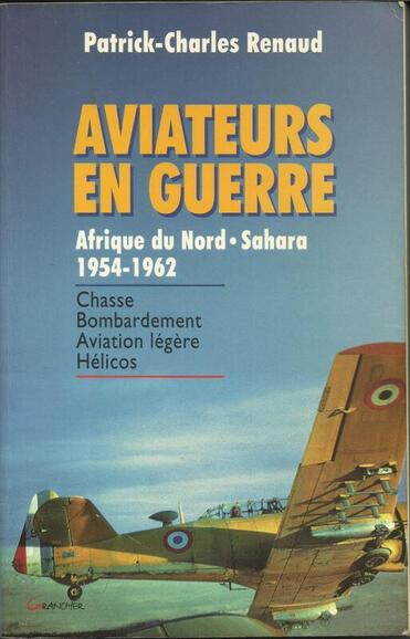 Livre Aviateurs en guerre, Afrique du Nord 1954-1962, Patrick-Charles Renaud, 2000 alat.fr